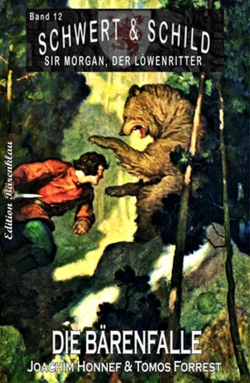 Cover of the book Die Bärenfalle - Schwert und Schild - Sir Morgan, der Löwenritter Band 12 by Tomos Forrest, Uksak E-Books
