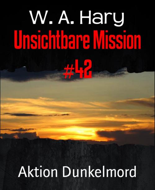 Cover of the book Unsichtbare Mission #42 by W. A. Hary, BookRix