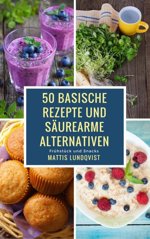 Cover of the book 50 basische Rezepte und säurearme Alternativen by Mattis Lundqvist, BookRix
