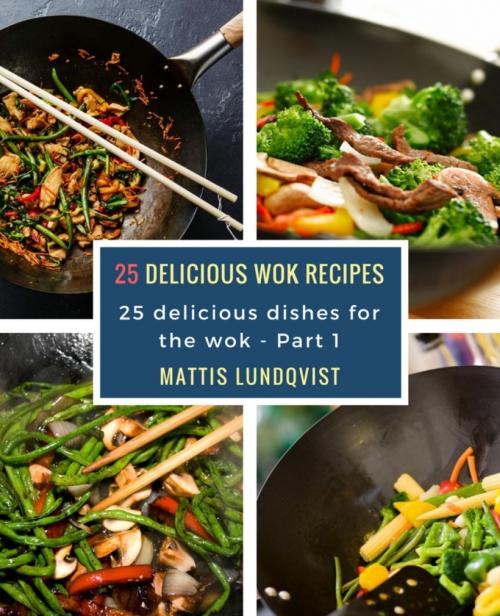 Cover of the book 25 delicious wok recipes by Mattis Lundqvist, BookRix