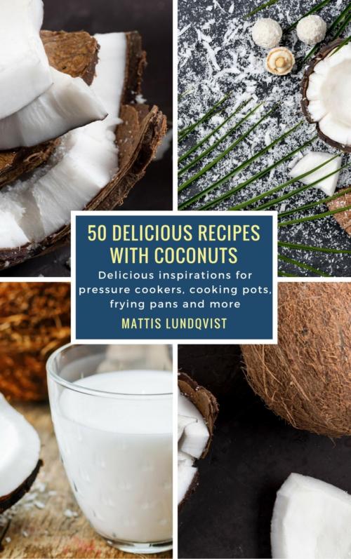 Cover of the book 50 Delicious Recipes with Coconuts by Mattis Lundqvist, BookRix