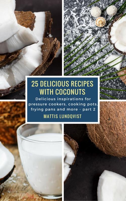 Cover of the book 25 Delicious Recipes with Coconuts by Mattis Lundqvist, BookRix