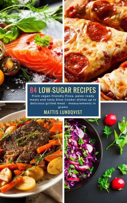 Cover of the book 84 Low-Sugar Recipes - measurements in grams by Mattis Lundqvist, BookRix