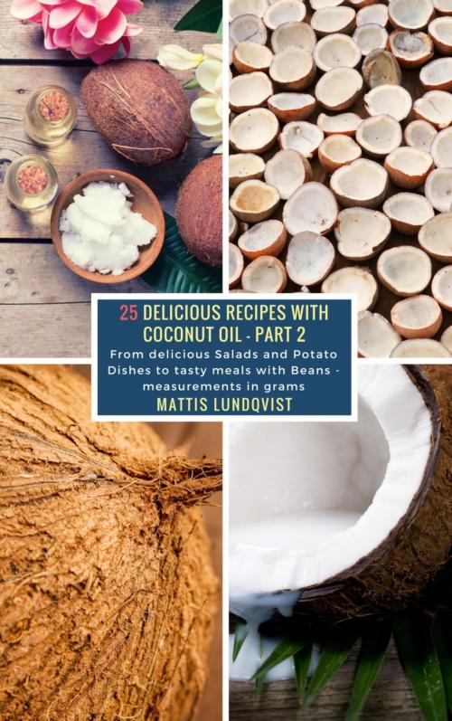 Cover of the book 25 Delicious Recipes with Coconut Oil - Part 2 by Mattis Lundqvist, BookRix