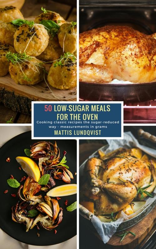 Cover of the book 50 Low-Sugar Meals for the Oven by Mattis Lundqvist, BookRix
