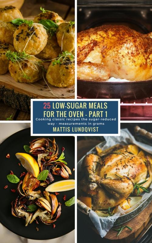 Cover of the book 25 Low-Sugar Meals for the Oven - Part 1 by Mattis Lundqvist, BookRix