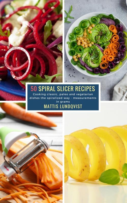 Cover of the book 50 Spiral Slicer Recipes by Mattis Lundqvist, BookRix