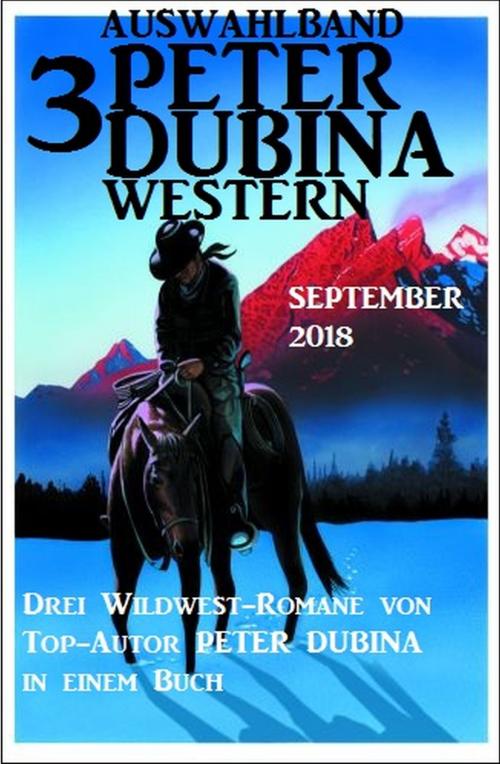 Cover of the book Auswahlband 3 Peter Dubina Western September 2018 by Peter Dubina, Alfredbooks