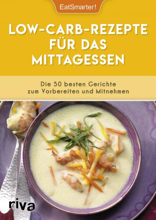 Cover of the book Low-Carb-Rezepte für das Mittagessen by EatSmarter!, riva Verlag