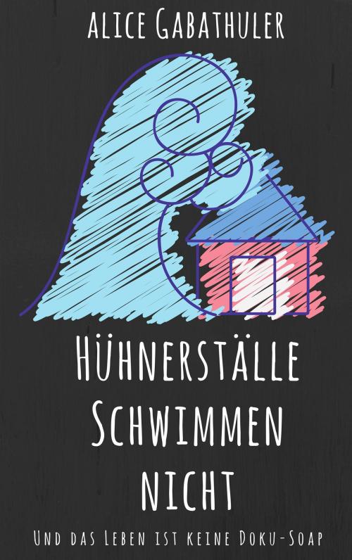 Cover of the book Hühnerställe schwimmen nicht by Alice Gabathuler, Books on Demand