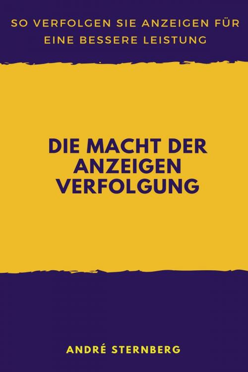 Cover of the book Die Macht der Anzeigen Verfolgung by Andre Sternberg, epubli