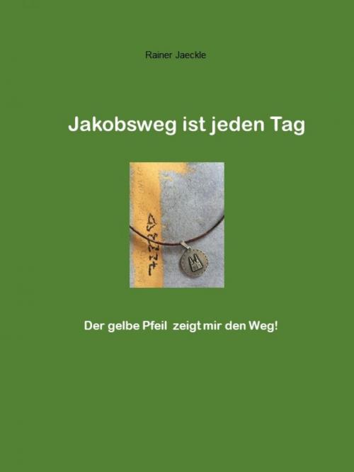 Cover of the book Jakobsweg ist jeden Tag by Rainer Jäckle, epubli