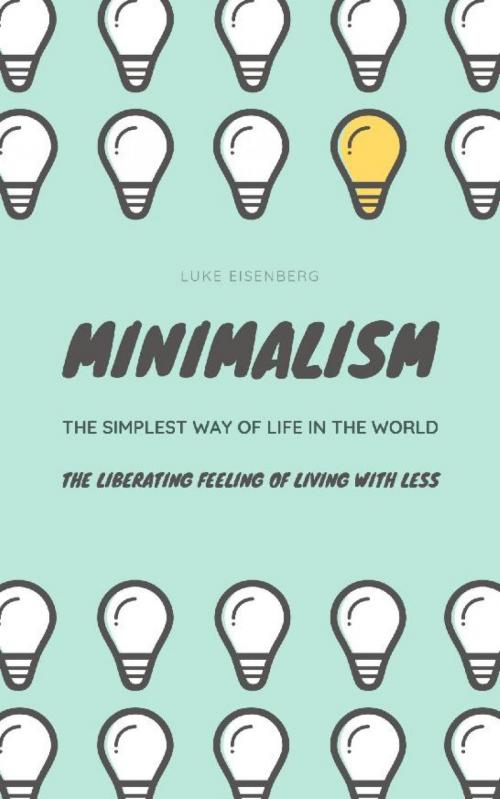 Cover of the book Minimalism...The Simplest Way Of Life In The World by Luke Eisenberg, epubli