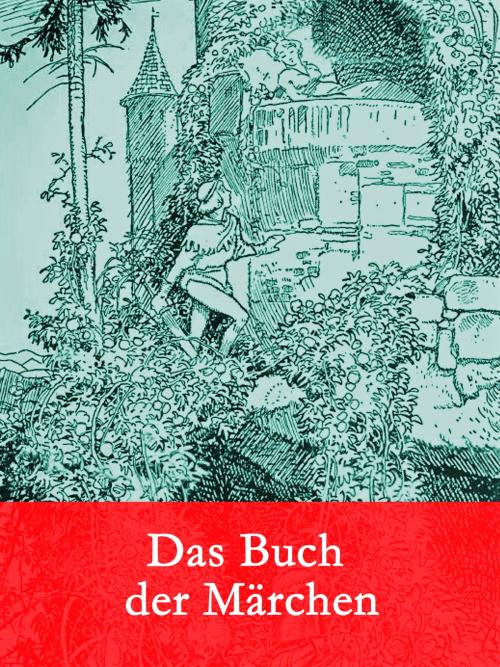 Cover of the book Das Buch der Märchen by Wilhelm Hauff, Clemens Brentano, Johann Wolfgang von Goethe, Brüder Grimm, Ludwig Tieck, Jeremias Gotthelf, Heinrich Stilling, Johann Karl August Musäus, Books on Demand