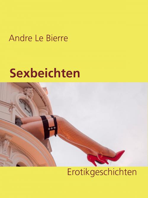 Cover of the book Sexbeichten by Andre Le Bierre, Books on Demand