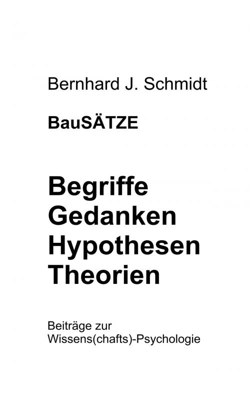 Cover of the book BauSÄTZE: Begriffe - Gedanken - Hypothesen - Theorien by Bernhard J. Schmidt, Books on Demand