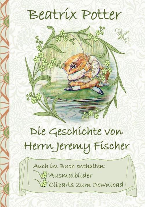 Cover of the book Die Geschichte von Herrn Jeremy Fischer (inklusive Ausmalbilder und Cliparts zum Download) by Beatrix Potter, Elizabeth M. Potter, Books on Demand