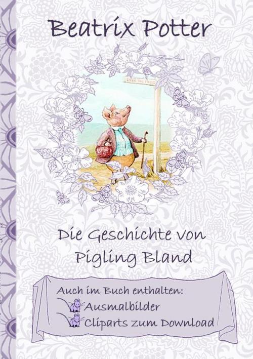 Cover of the book Die Geschichte von Pigling Bland (inklusive Ausmalbilder und Cliparts zum Download) by Beatrix Potter, Elizabeth M. Potter, Books on Demand