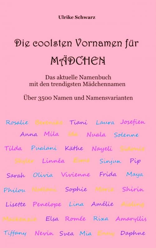 Cover of the book Die 3500 coolsten Vornamen für Mädchen - Das aktuelle Namenbuch mit den trendigsten Mädchennamen by Ulrike Schwarz, Books on Demand