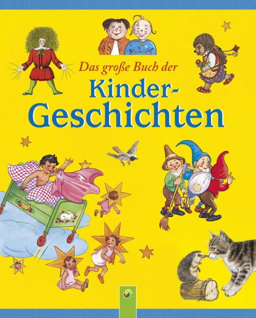 Cover of the book Das große Buch der Kindergeschichten by Wilhelm Busch, Heinrich Hoffmann, Theodor Storm, Schwager & Steinlein Verlag