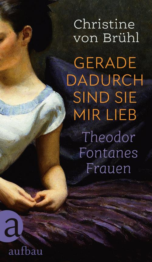 Cover of the book Gerade dadurch sind sie mir lieb by Christine von Brühl, Aufbau Digital