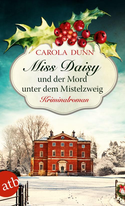 Cover of the book Miss Daisy und der Mord unter dem Mistelzweig by Carola Dunn, Aufbau Digital