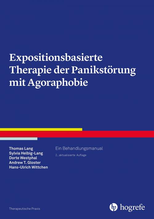 Cover of the book Expositionsbasierte Therapie der Panikstörung mit Agoraphobie by Hans-Ulrich Wittchen, Thomas Lang, Dorte Westphal, Sylvia Helbig-Lang, Andrew T. Gloster, Hogrefe Verlag Göttingen