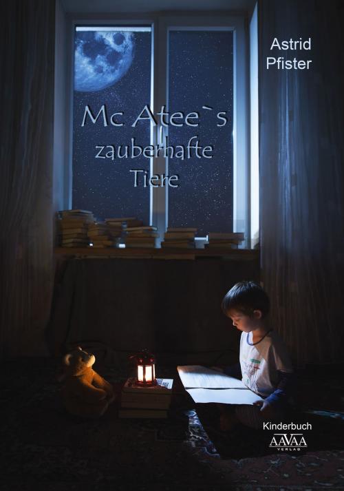 Cover of the book Mc Atee`s zauberhafte Tiere by Astrid Pfister, AAVAA Verlag