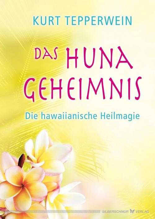 Cover of the book Das Huna-Geheimnis by Kurt Tepperwein, Verlag "Die Silberschnur"