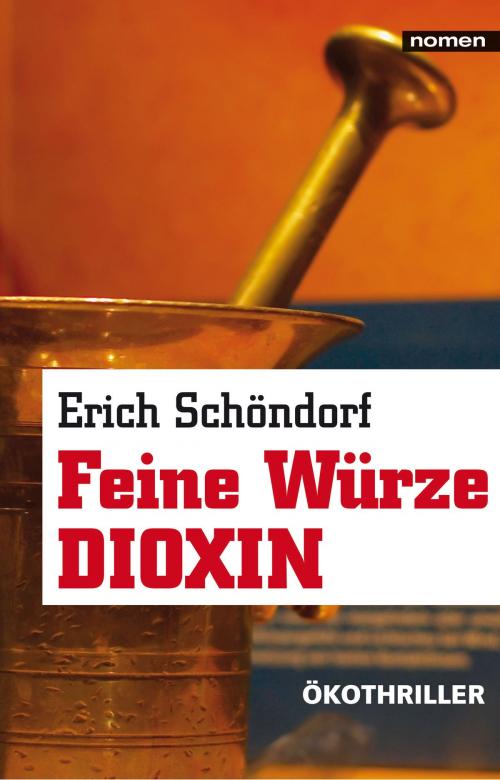 Cover of the book Feine Würze Dioxin by Erich Schöndorf, Nomen Verlag