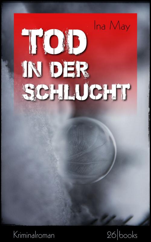 Cover of the book Tod in der Schlucht by Ina May, 26 books