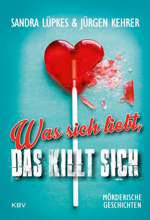 Cover of the book Was sich liebt, das killt sich by Sandra Lüpkes, Jürgen Kehrer, KBV Verlags- & Medien GmbH