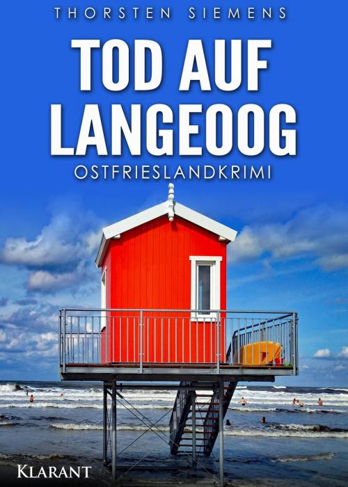 Cover of the book Tod auf Langeoog. Ostfrieslandkrimi by Thorsten Siemens, Klarant