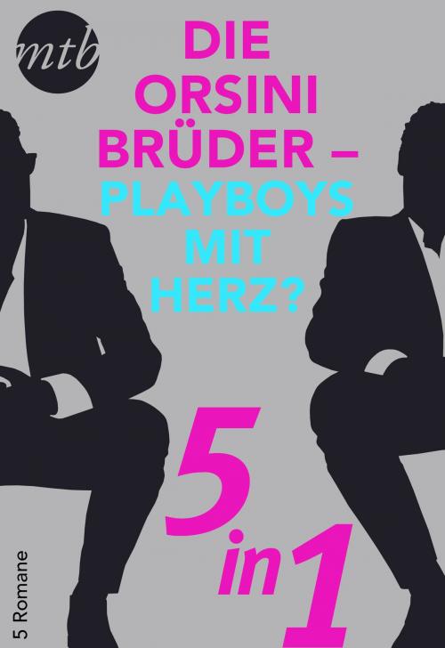 Cover of the book Die Orsini Brüder - Playboys mit Herz? - 5in1 by Catherine Spencer, Sandra Marton, MIRA Taschenbuch