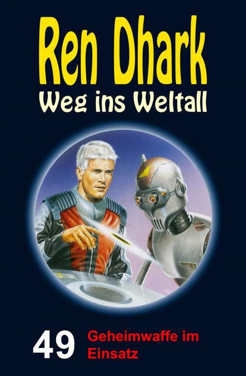 Cover of the book Ren Dhark – Weg ins Weltall 49: Geheimwaffe im Einsatz by Achim Mehnert, Jan Gardemann, Uwe Helmut Grave, HJB Verlag & Shop KG