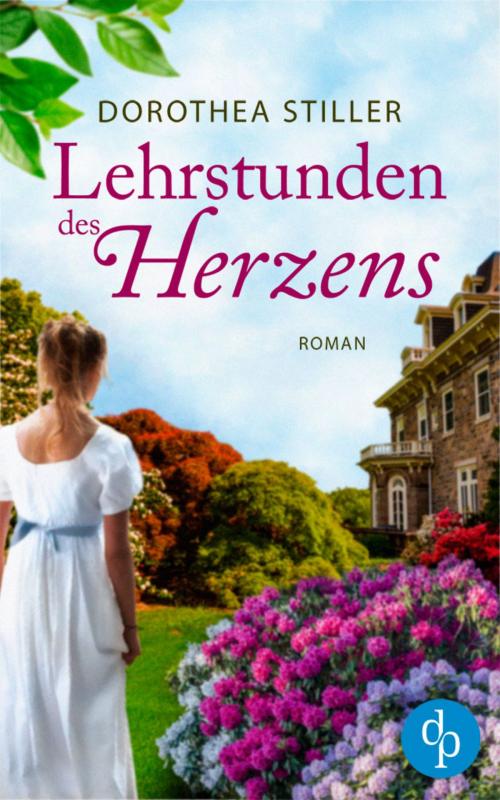 Cover of the book Lehrstunden des Herzens (Historischer Liebesroman) by Dorothea Stiller, digital publishers
