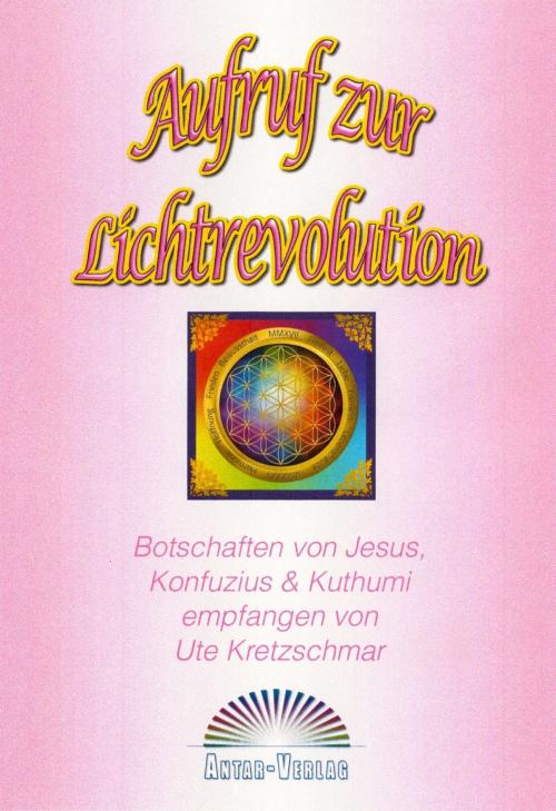 Cover of the book Aufruf zur Lichtrevolution by Ute Kretzschmar, Antar-Verlag