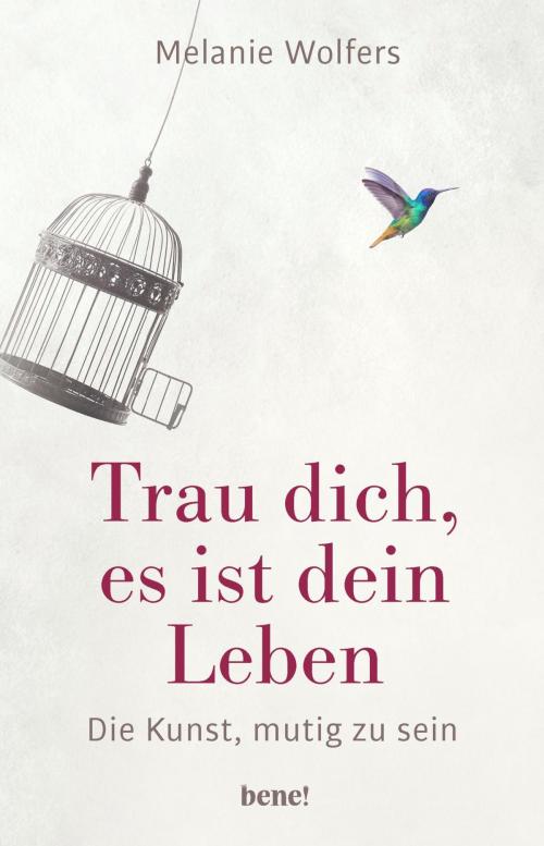 Cover of the book Trau dich, es ist dein Leben by Melanie Wolfers, bene! eBook