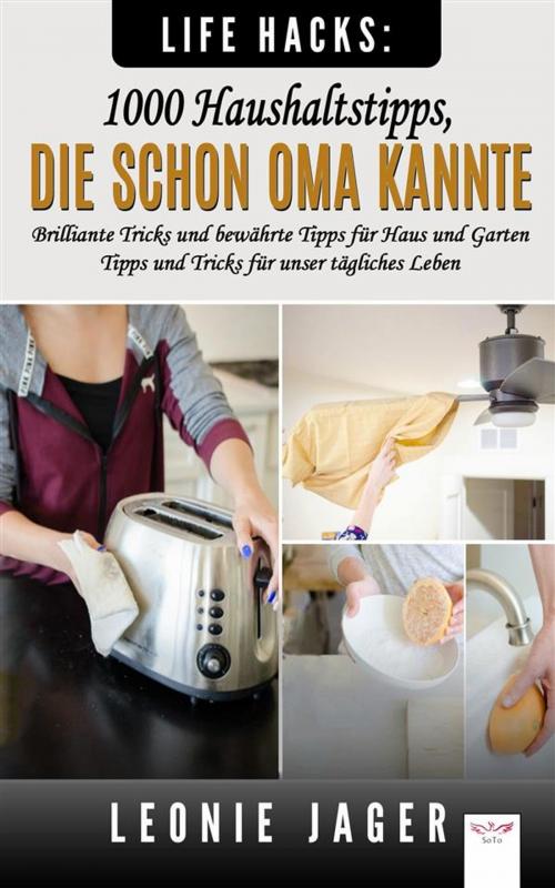 Cover of the book Life Hacks: 1000 Haushaltstipps, die schon Oma kannte by Leonie Jager, SoTo
