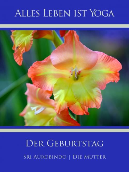 Cover of the book Der Geburtstag by Sri Aurobindo, Die (d.i. Mira Alfassa) Mutter, Sri Aurobindo Digital Edition