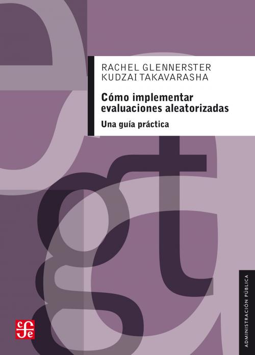 Cover of the book Cómo implementar evaluaciones aleatorizadas by Rachel Glennerster, Kudzai Takavarasha, Gabriela Pérez Yarahuán, Fondo de Cultura Económica