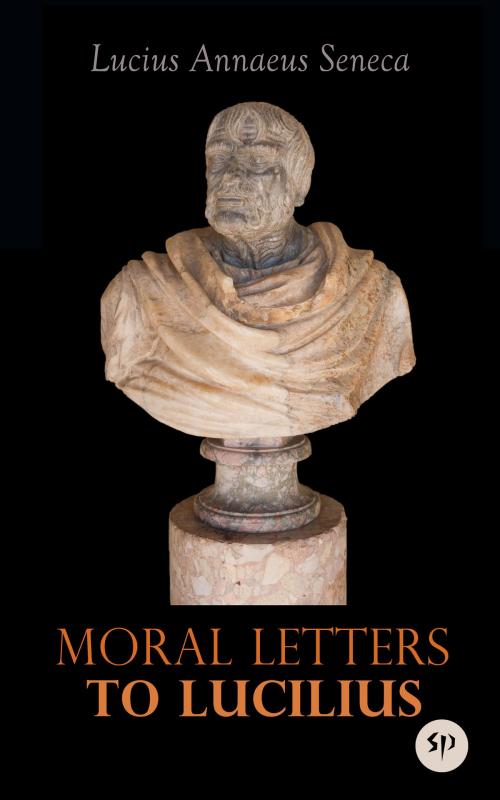 Cover of the book Moral Letters to Lucilius by Lucius Annaeus Seneca, Studium Publishing