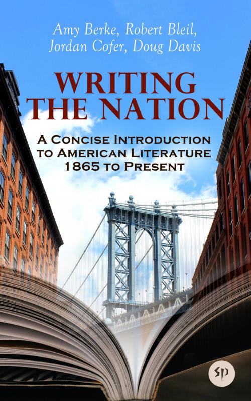 Cover of the book Writing the Nation: A Concise Introduction to American Literature 1865 to Present by Amy Berke, Robert Bleil, Jordan Cofer, Doug Davis, Studium Publishing