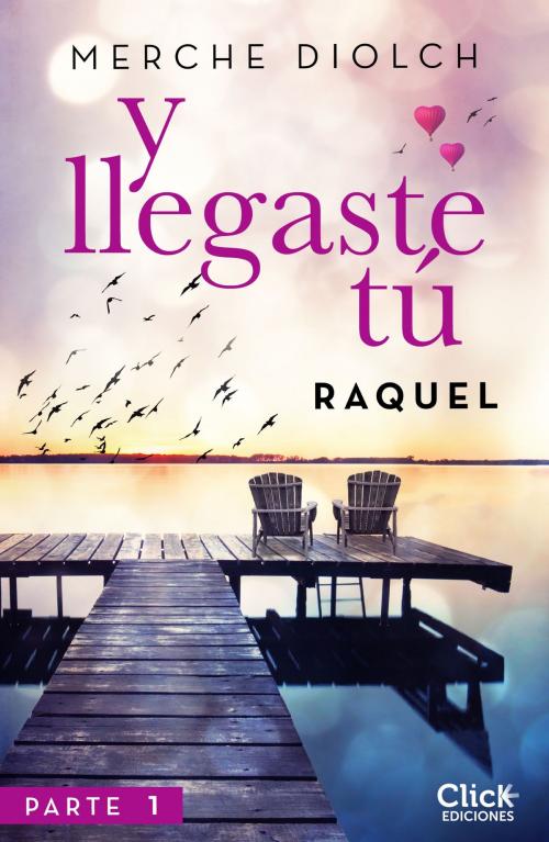 Cover of the book Y llegaste tú 1. Raquel by Merche Diolch, Grupo Planeta
