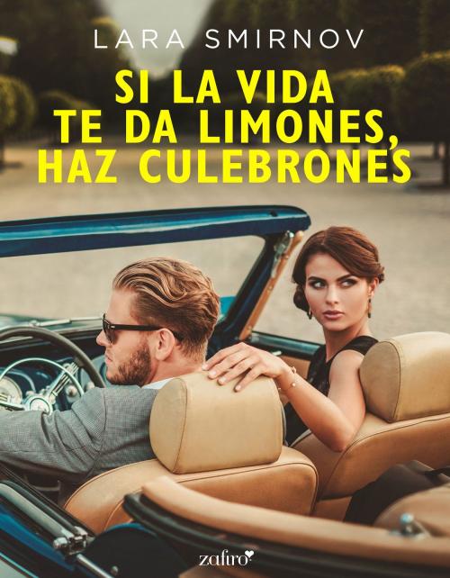Cover of the book Si la vida te da limones, haz culebrones by Lara Smirnov, Grupo Planeta