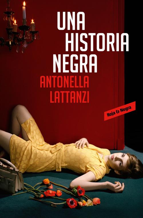 Cover of the book Una historia negra by Antonella Lattanzi, Penguin Random House Grupo Editorial España