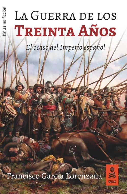Cover of the book La Guerra de los Treinta Años by Francisco García Lorenzana, Kailas Editorial