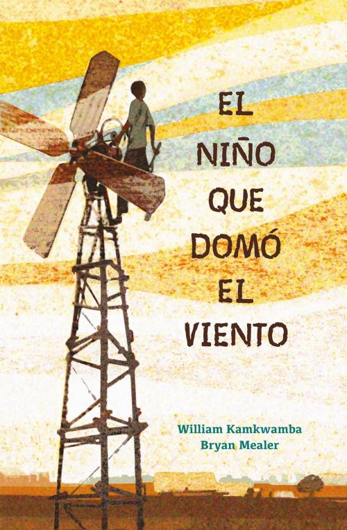 Cover of the book El niño que domó el viento by William Kamkwamba, Bryan Mealer, Penguin Random House Grupo Editorial España