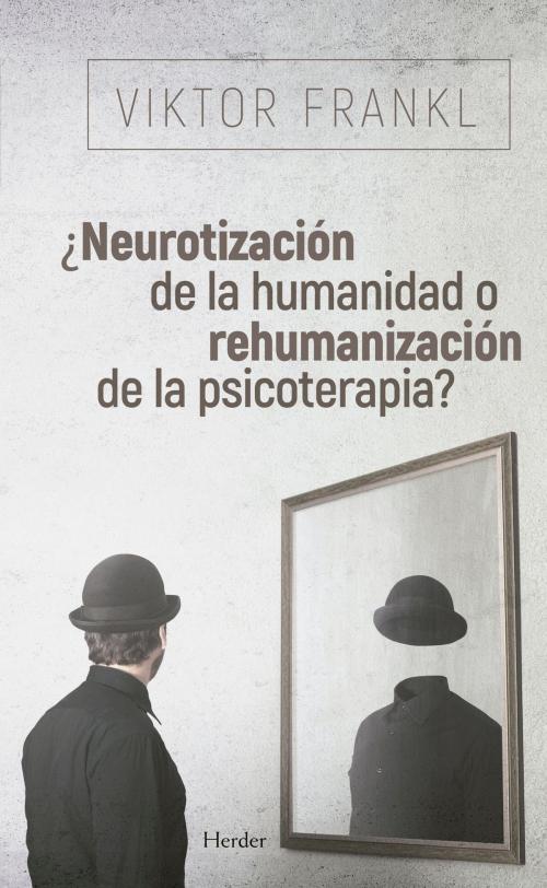 Cover of the book ¿Neurotización de la humanidad o rehumanización de la psicoterapia? by Viktor Frankl, Herder Editorial