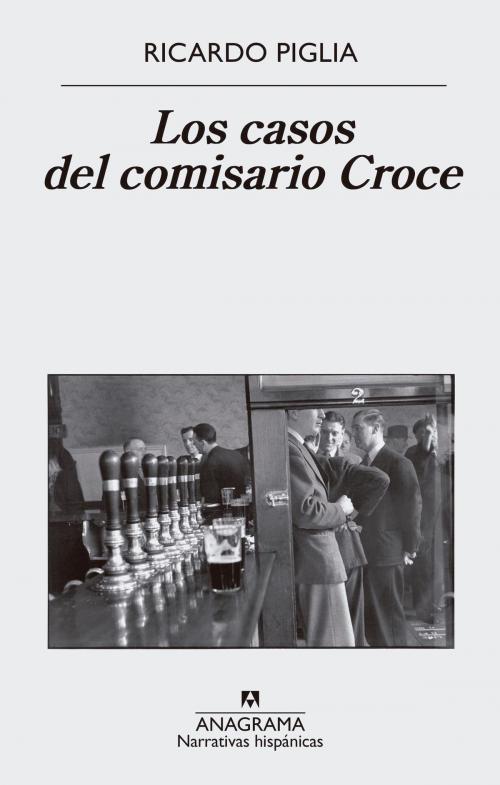 Cover of the book Los casos del comisario Croce by Ricardo Piglia, Editorial Anagrama